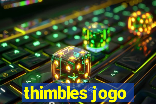 thimbles jogo